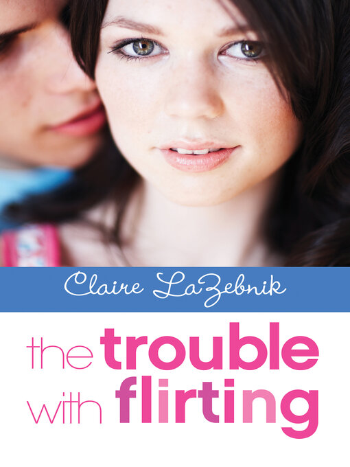 Title details for The Trouble with Flirting by Claire LaZebnik - Wait list